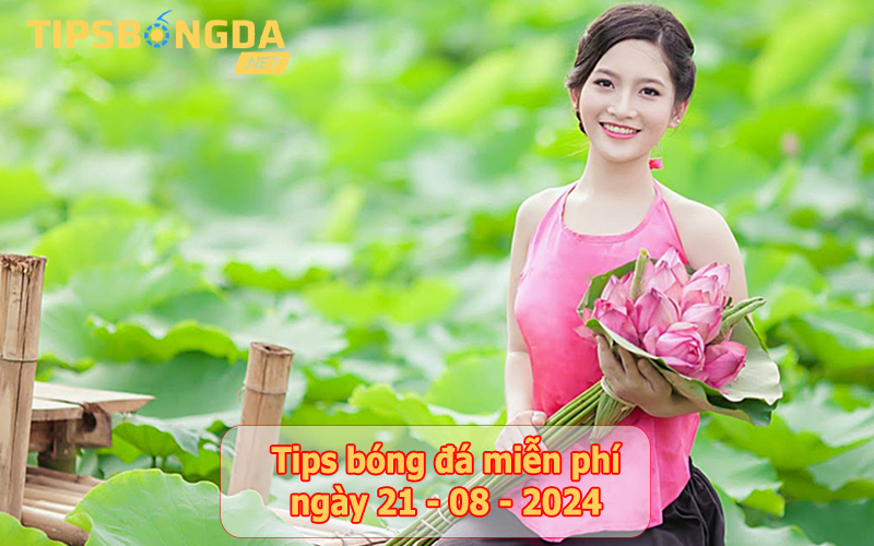 Tips bóng đá ngày 21-8-2024