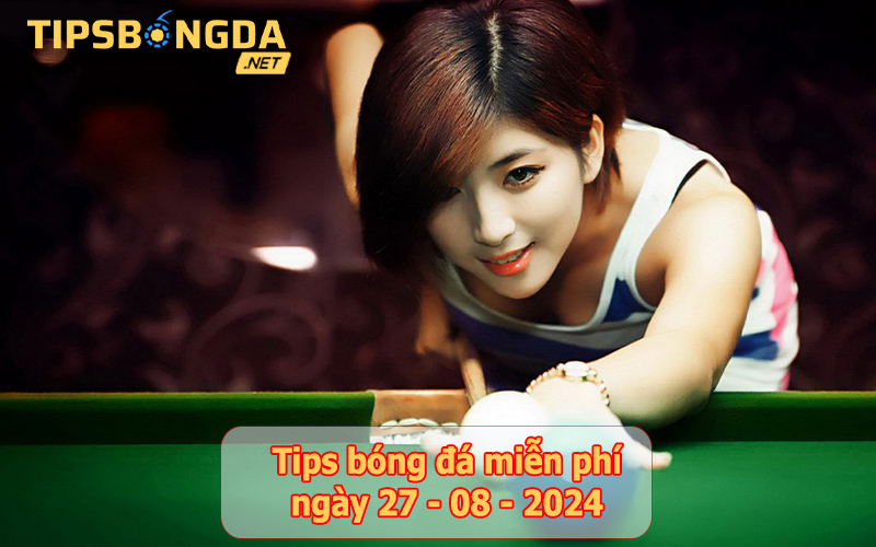 Tips bóng đá ngày 27-8-2024