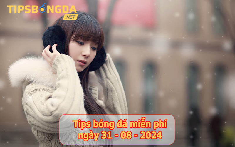 Tips bóng đá ngày 31-8-2024