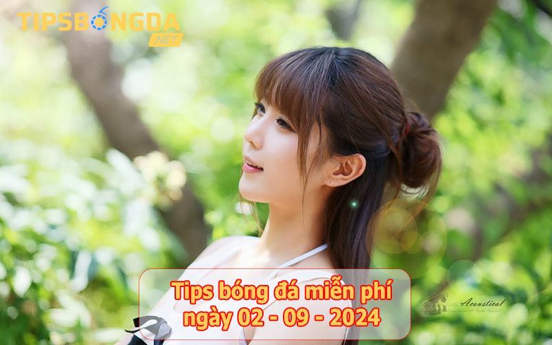 Tips bóng đá ngày 02-9-2024