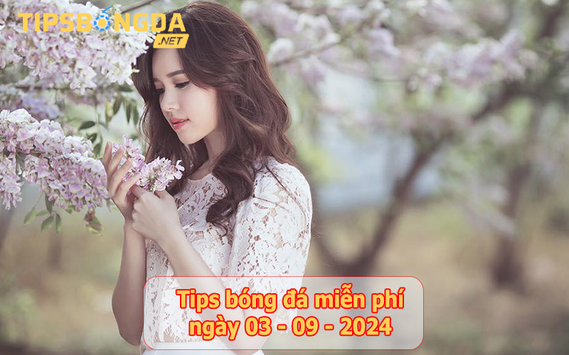 Tips bóng đá ngày 03-9-2024