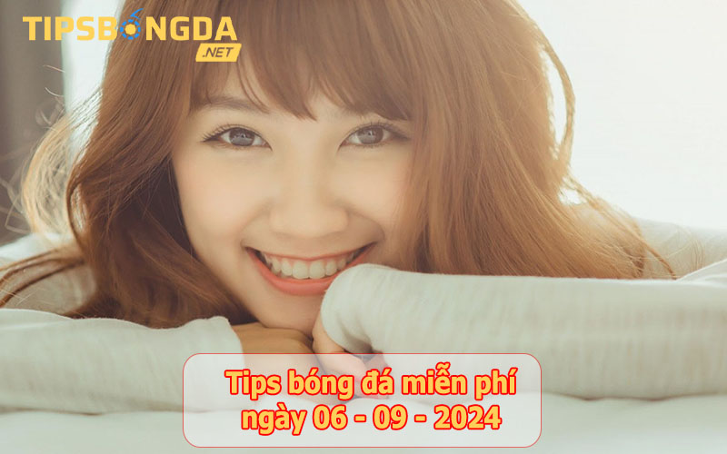 Tips bóng đá ngày 06-9-2024