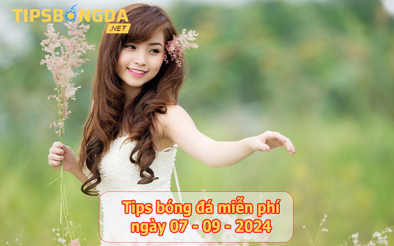 Tips bóng đá ngày 07-9-2024