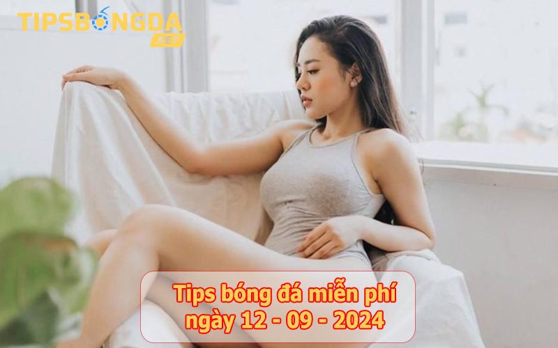 Tips bóng đá ngày 12-9-2024