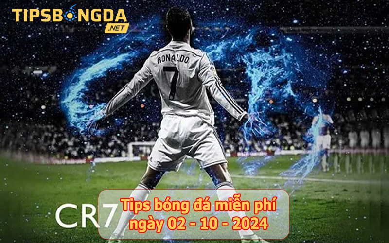 Tips bóng đá ngày 02-10-2024