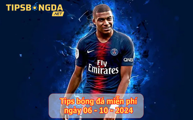 Tips bóng đá ngày 06-10-2024