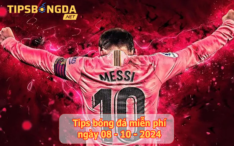 Tips bóng đá ngày 08-10-2024