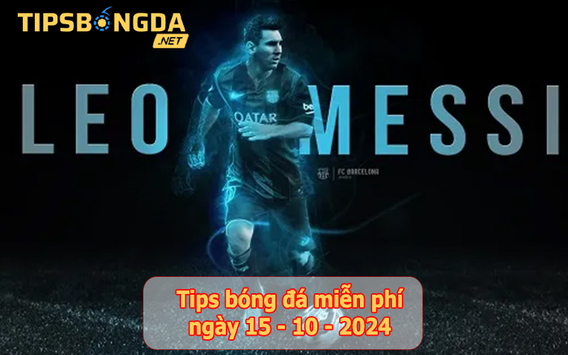 Tips bóng đá ngày 15-10-2024