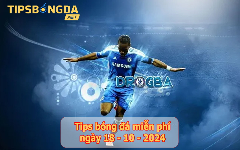 Tips bóng đá ngày 18-10-2024