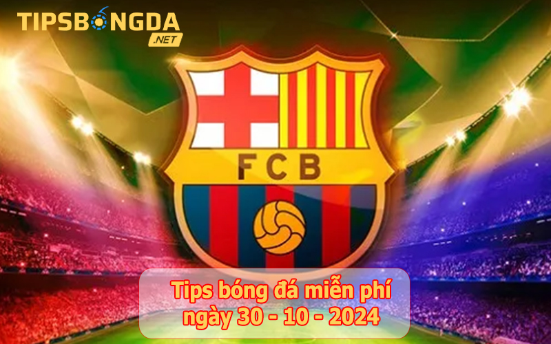 Tip bóng đá ngày 30-10-2024