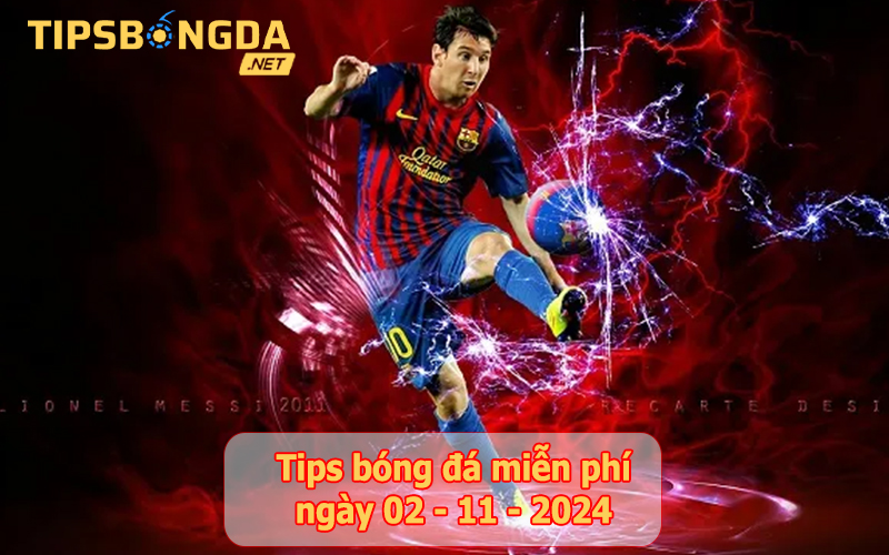 Tip bóng đá ngày 02-11-2024