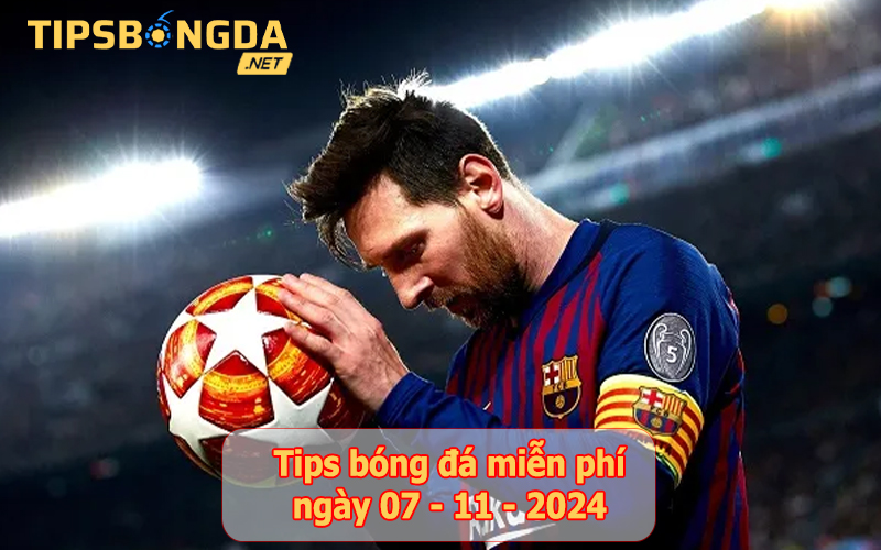 Tip bóng đá ngày 07-11-2024