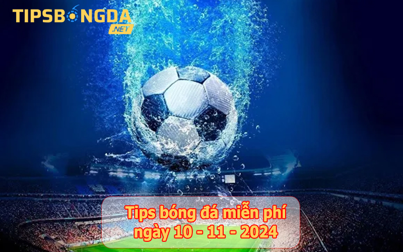 Tip bóng đá ngày 10-11-2024