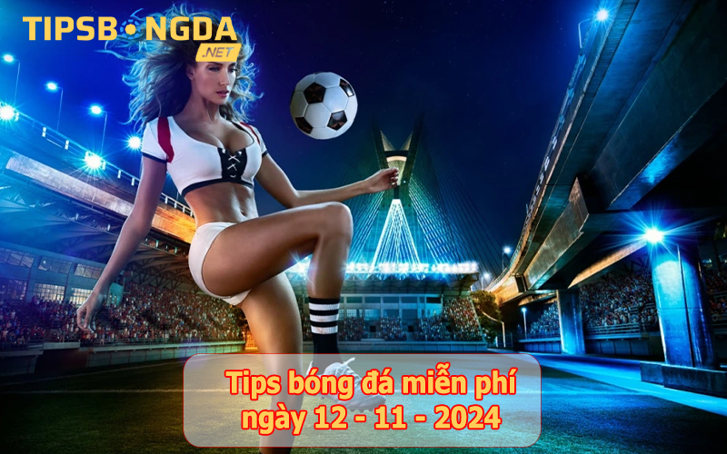 Tip bóng đá ngày 12-11-2024