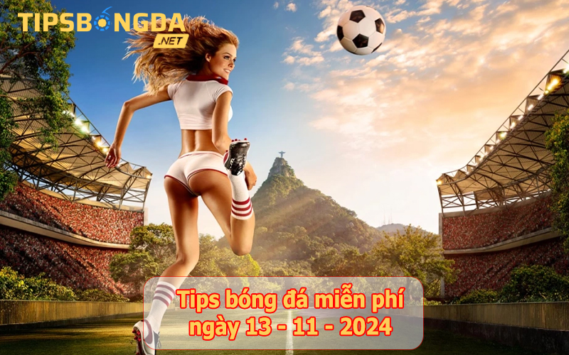 Tip bóng đá ngày 13-11-2024