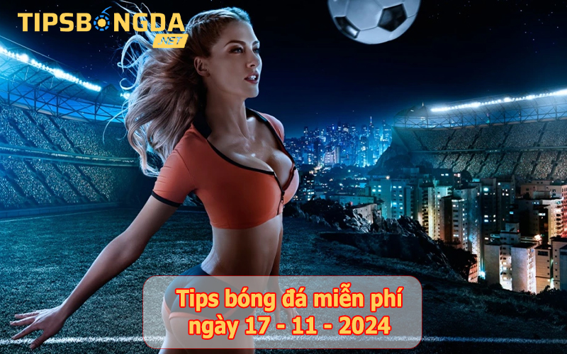 Tip bóng đá ngày 17-11-2024