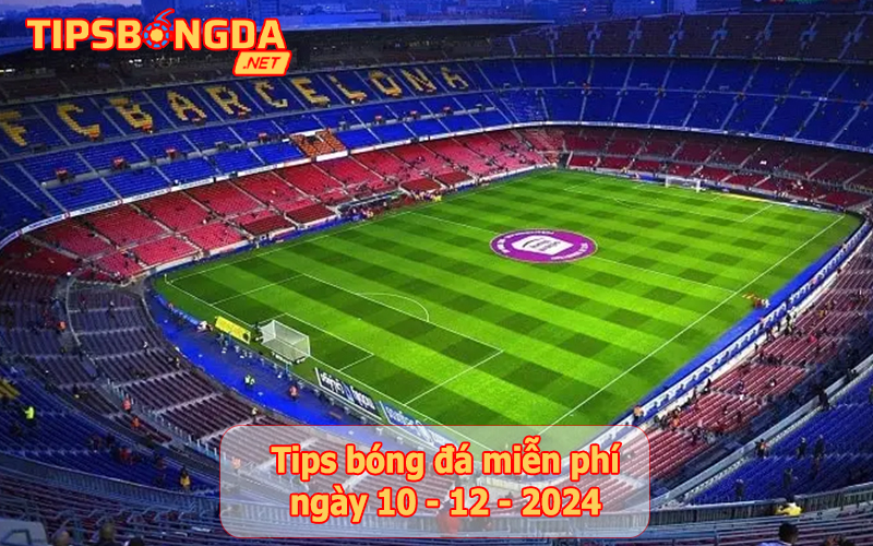 Tip bóng đá ngày 10-12-2024