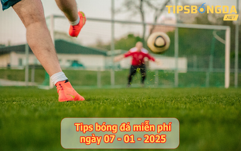 Tip bóng đá ngày 07-01-2025