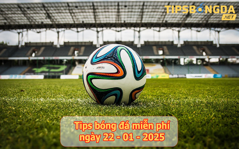 Tip bóng đá ngày 22-01-2025