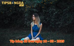 Tip bóng đá ngày 10-03-2025